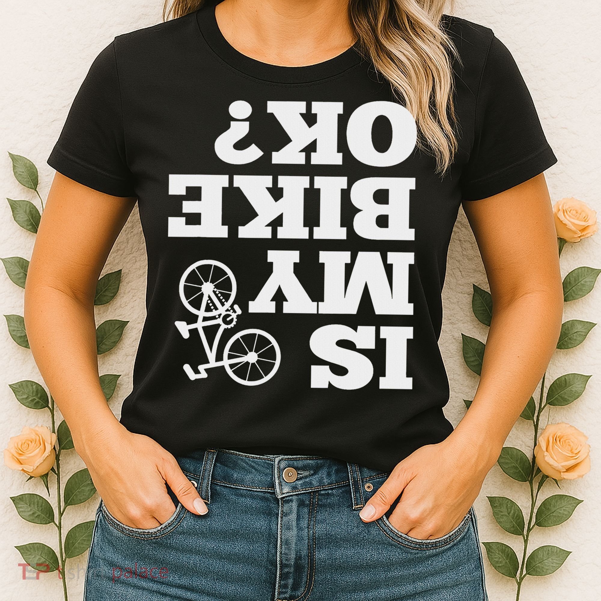 Funny Upside Down Is My Bike Ok Bicycle Sarcastic New Gift Women's T-Shirt