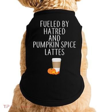 Fueled By Hatred And Pumpkin Spice Lattes Doggie Tank