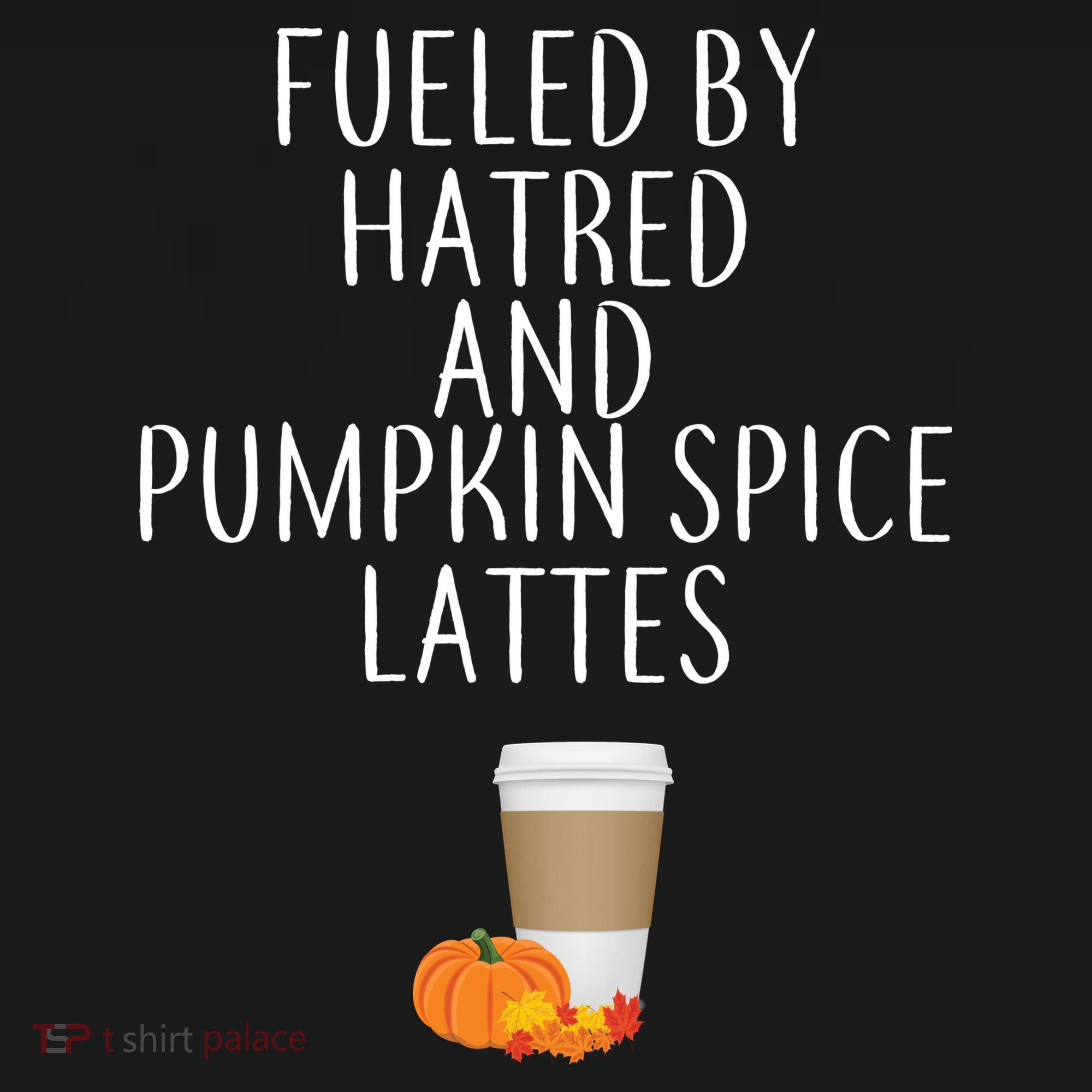 Fueled By Hatred And Pumpkin Spice Lattes Hoodie
