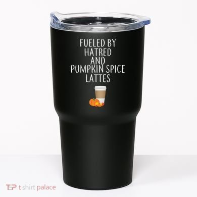 Fueled By Hatred And Pumpkin Spice Lattes Tumbler