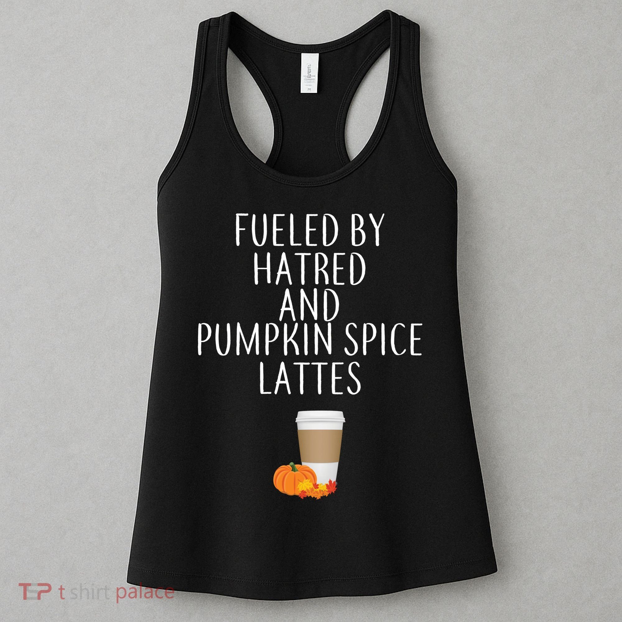 Fueled By Hatred And Pumpkin Spice Lattes Women's Tank Top