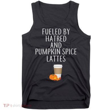 Fueled By Hatred And Pumpkin Spice Lattes Tank Top