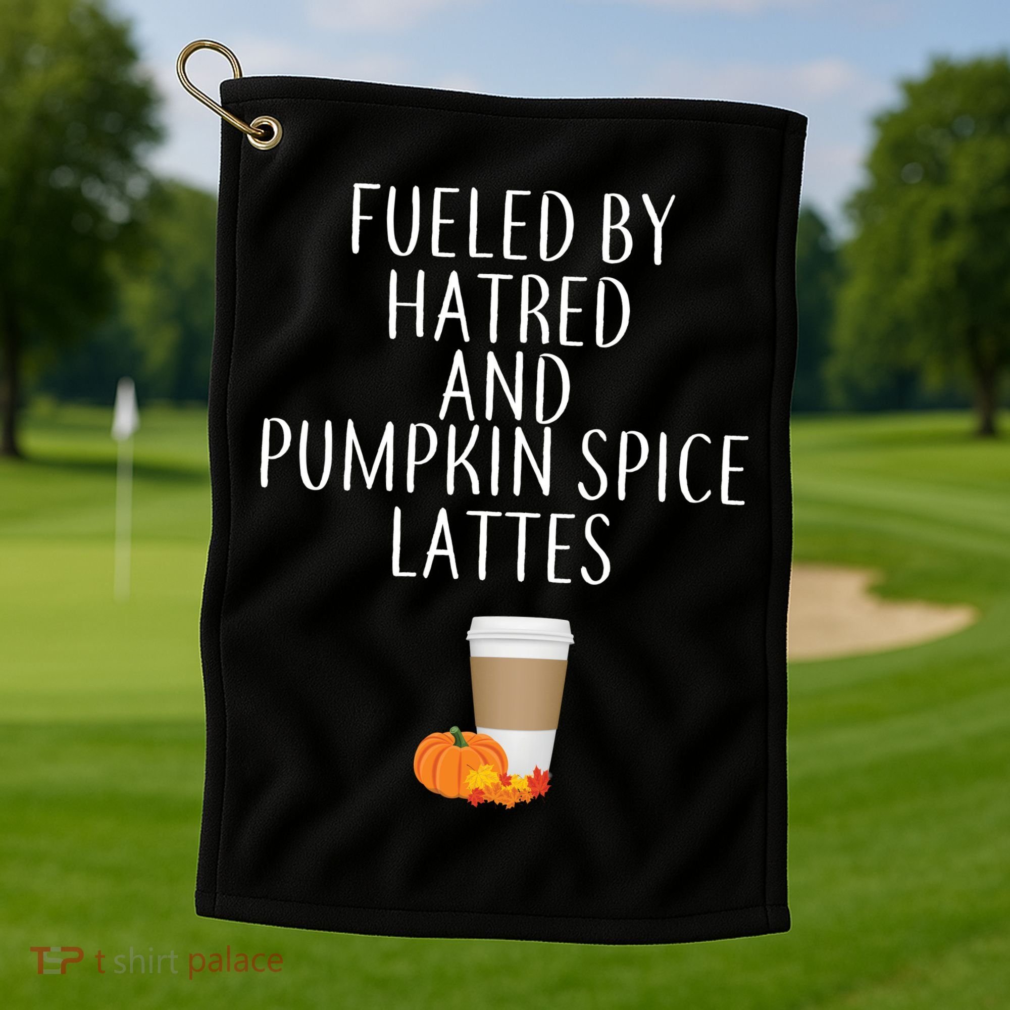 Fueled By Hatred And Pumpkin Spice Lattes Golf Towel