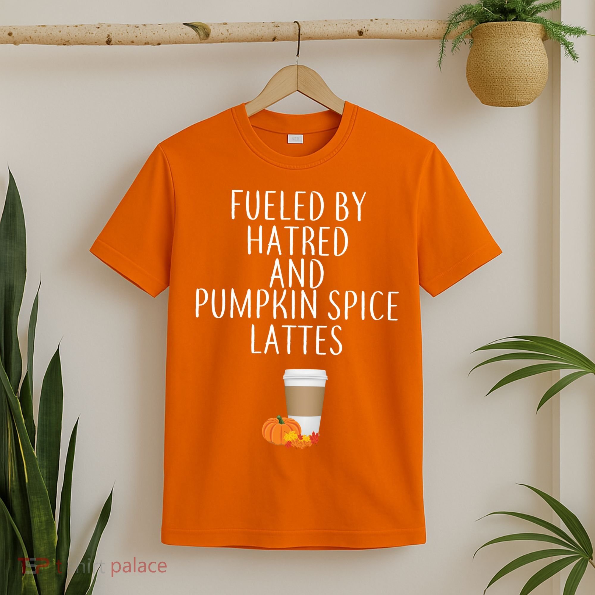 Fueled By Hatred And Pumpkin Spice Lattes T-Shirt