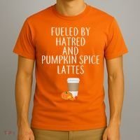 Fueled By Hatred And Pumpkin Spice Lattes T-Shirt thumb 3