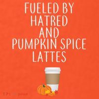 Fueled By Hatred And Pumpkin Spice Lattes Button thumb 1