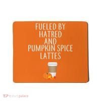 Fueled By Hatred And Pumpkin Spice Lattes Mousepad thumb 0