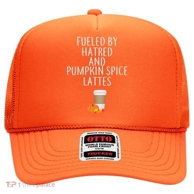 Fueled By Hatred And Pumpkin Spice Lattes Hat