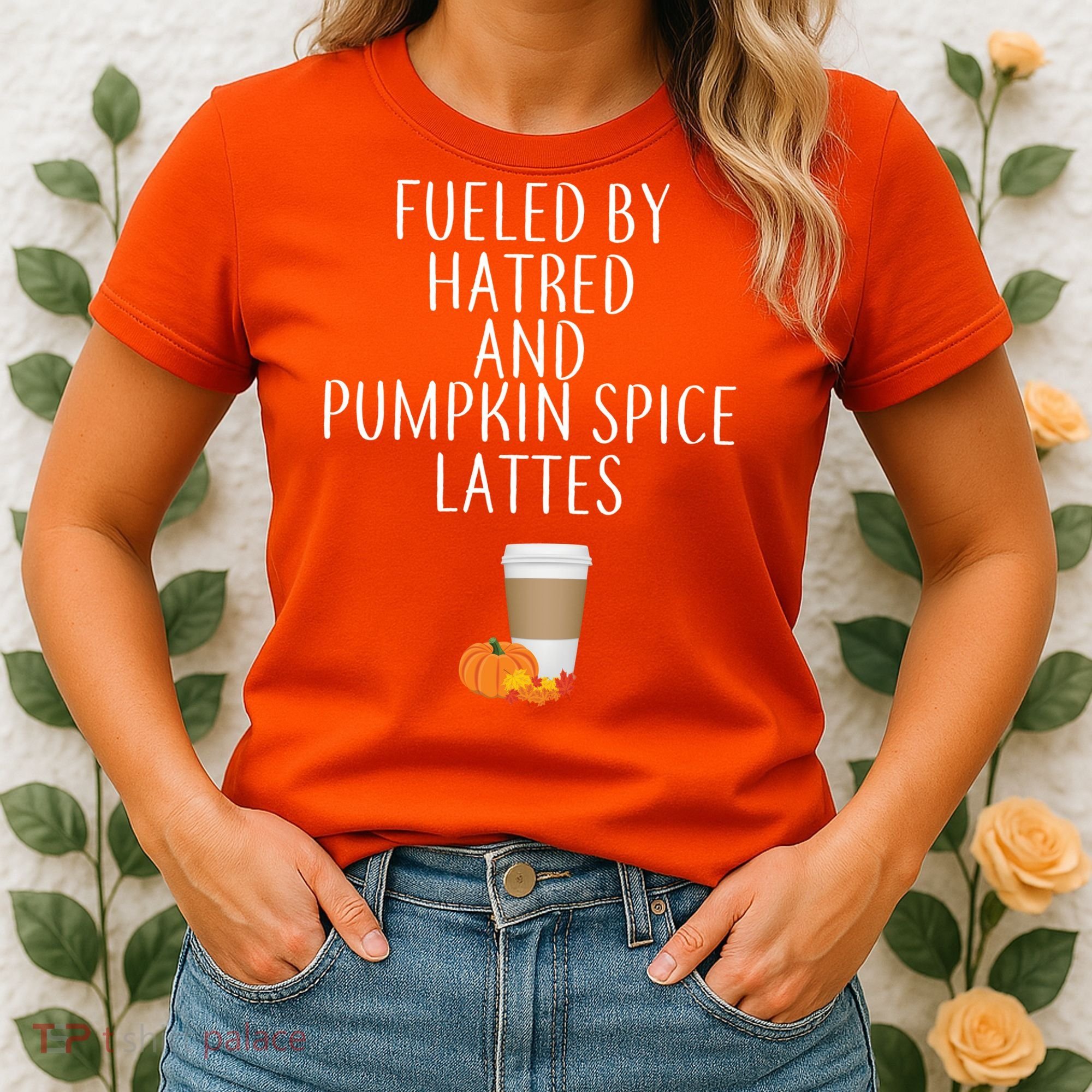 Fueled By Hatred And Pumpkin Spice Lattes Women's T-Shirt