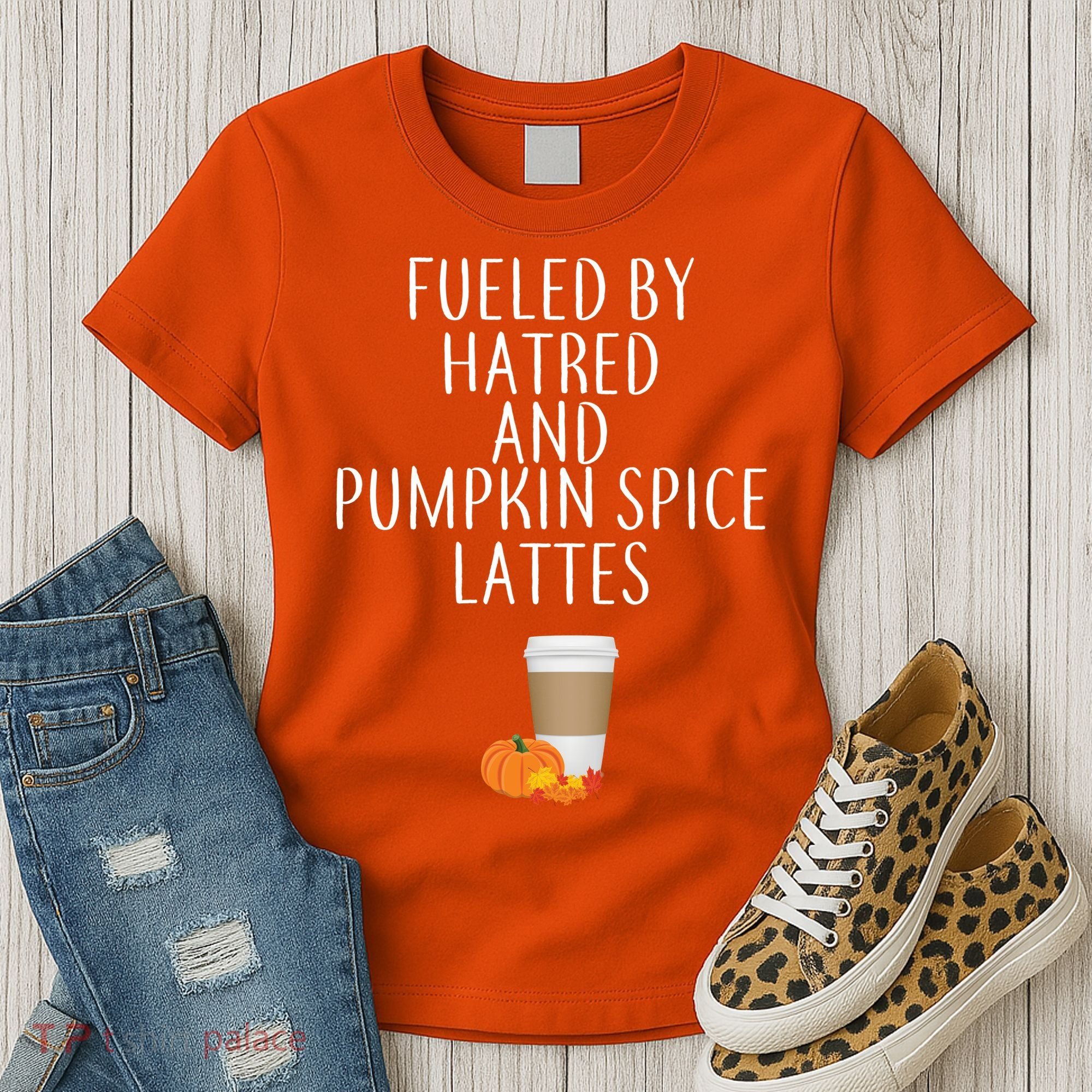 Fueled By Hatred And Pumpkin Spice Lattes Women's T-Shirt