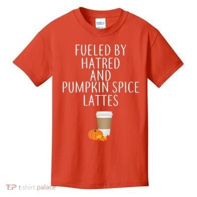 Fueled By Hatred And Pumpkin Spice Lattes Kids T-Shirt