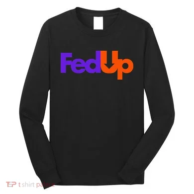 Fed Up Long Sleeve Shirt
