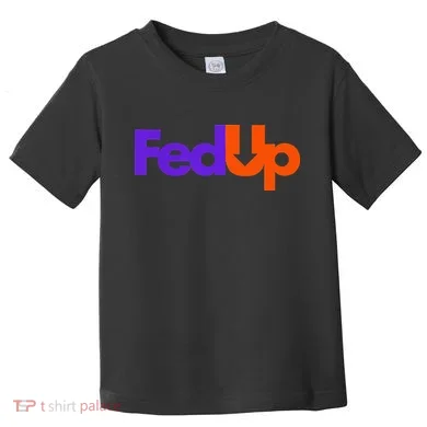 Fed Up Toddler T-Shirt