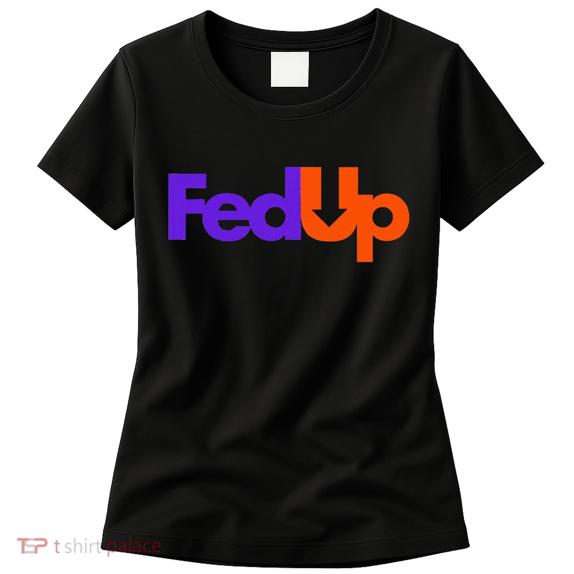 Fed Up Women's T-Shirt