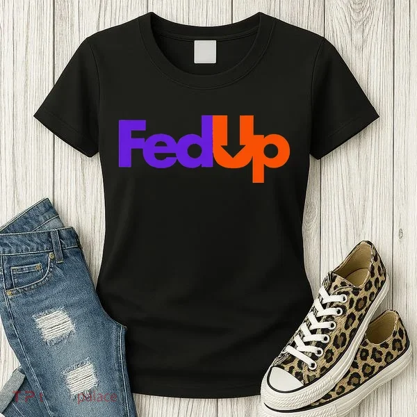 Fed Up Women's T-Shirt