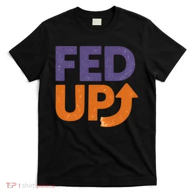 FED UP T-Shirt