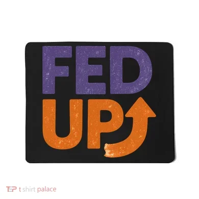 FED UP Mousepad