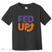 FED UP Toddler T-Shirt thumb 0