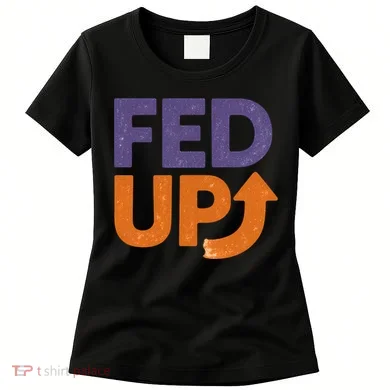 FED UP Women's T-Shirt