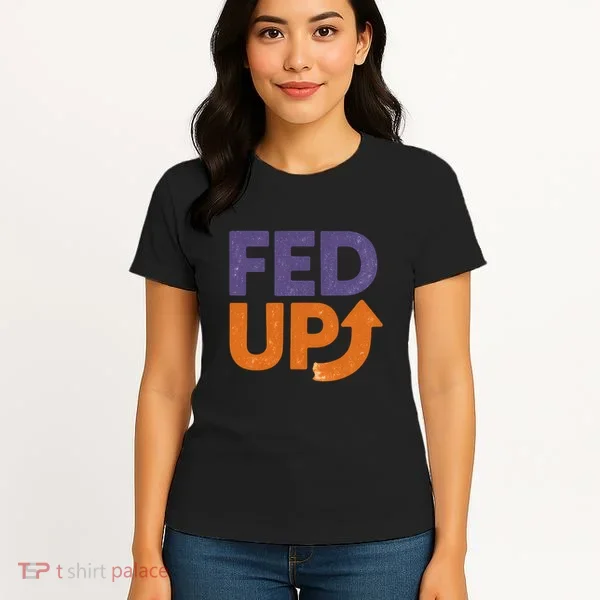 FED UP Women's T-Shirt