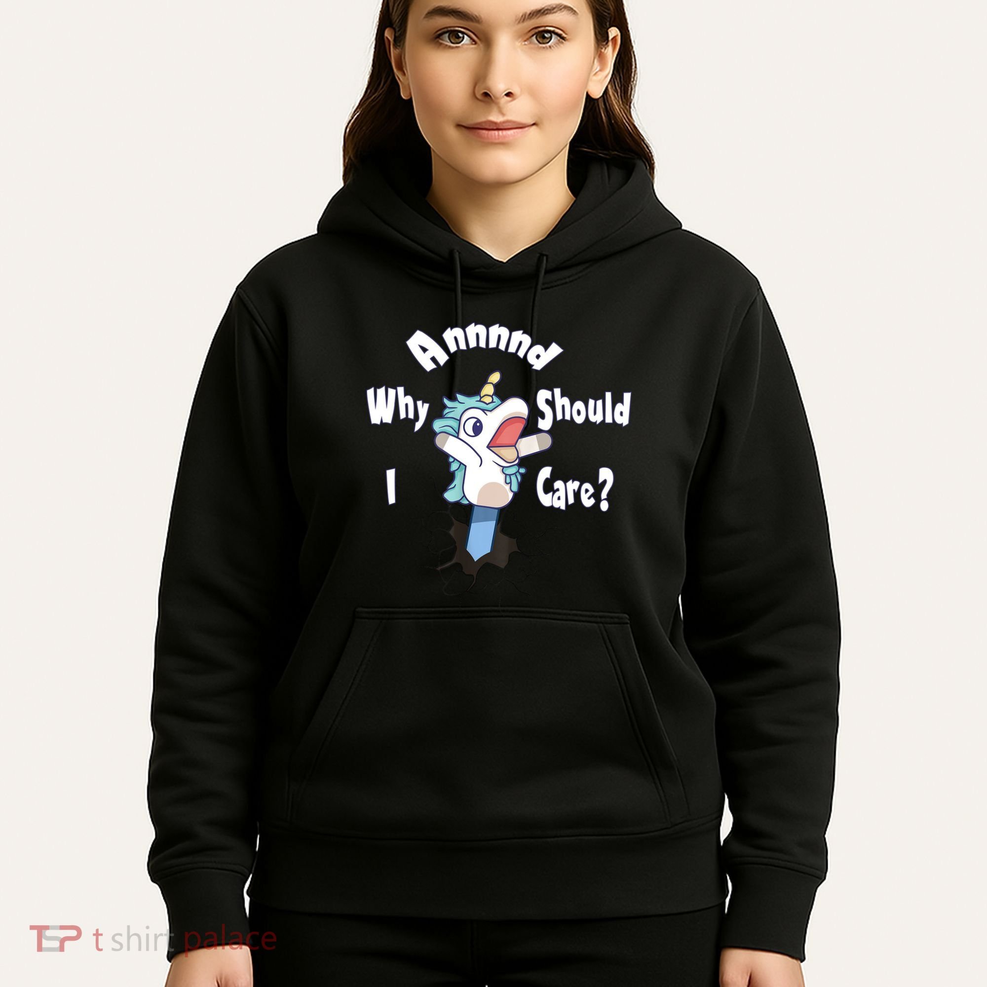Funny Unicorn Gift And Why Should I Care? Hoodie