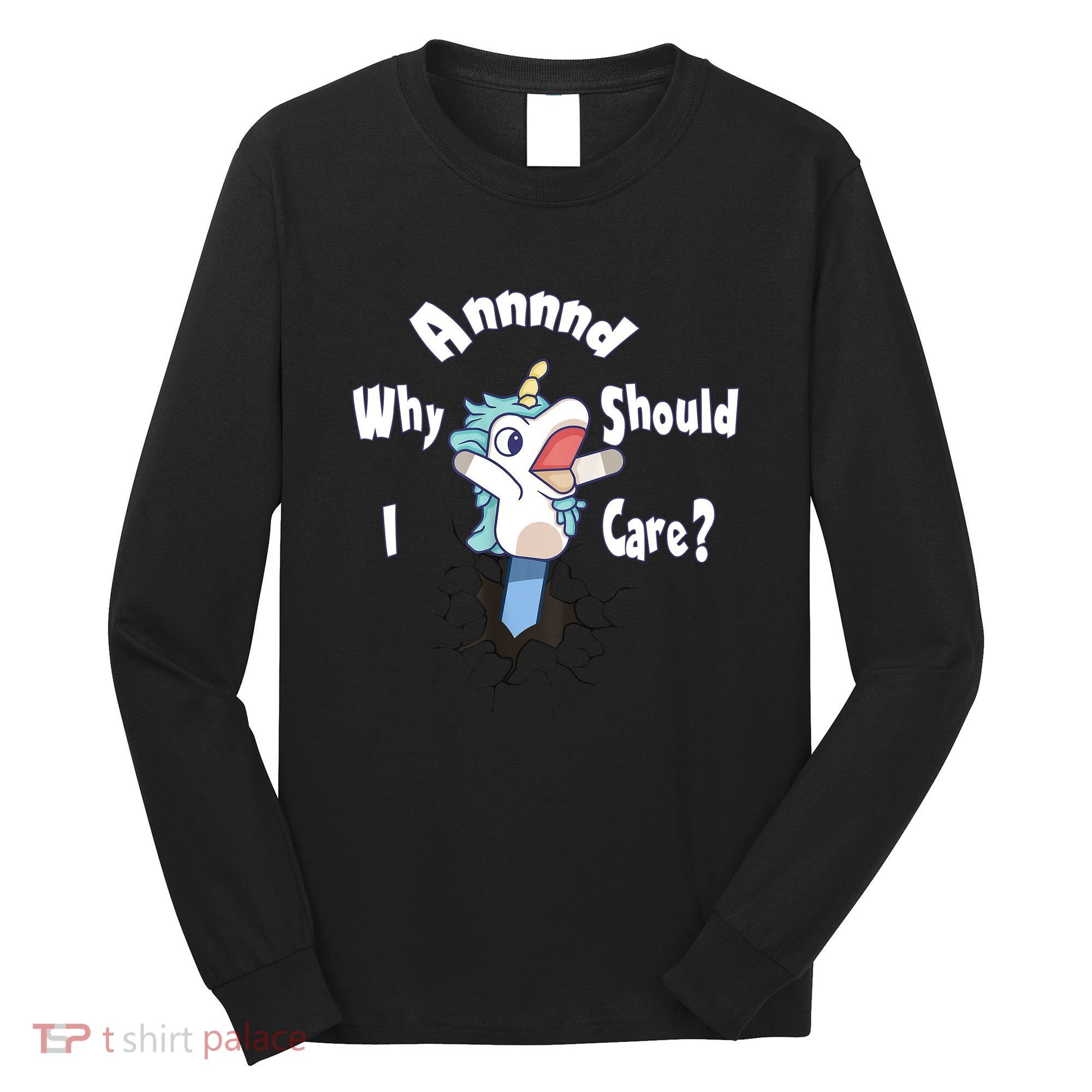 Funny Unicorn Gift And Why Should I Care? Long Sleeve Shirt