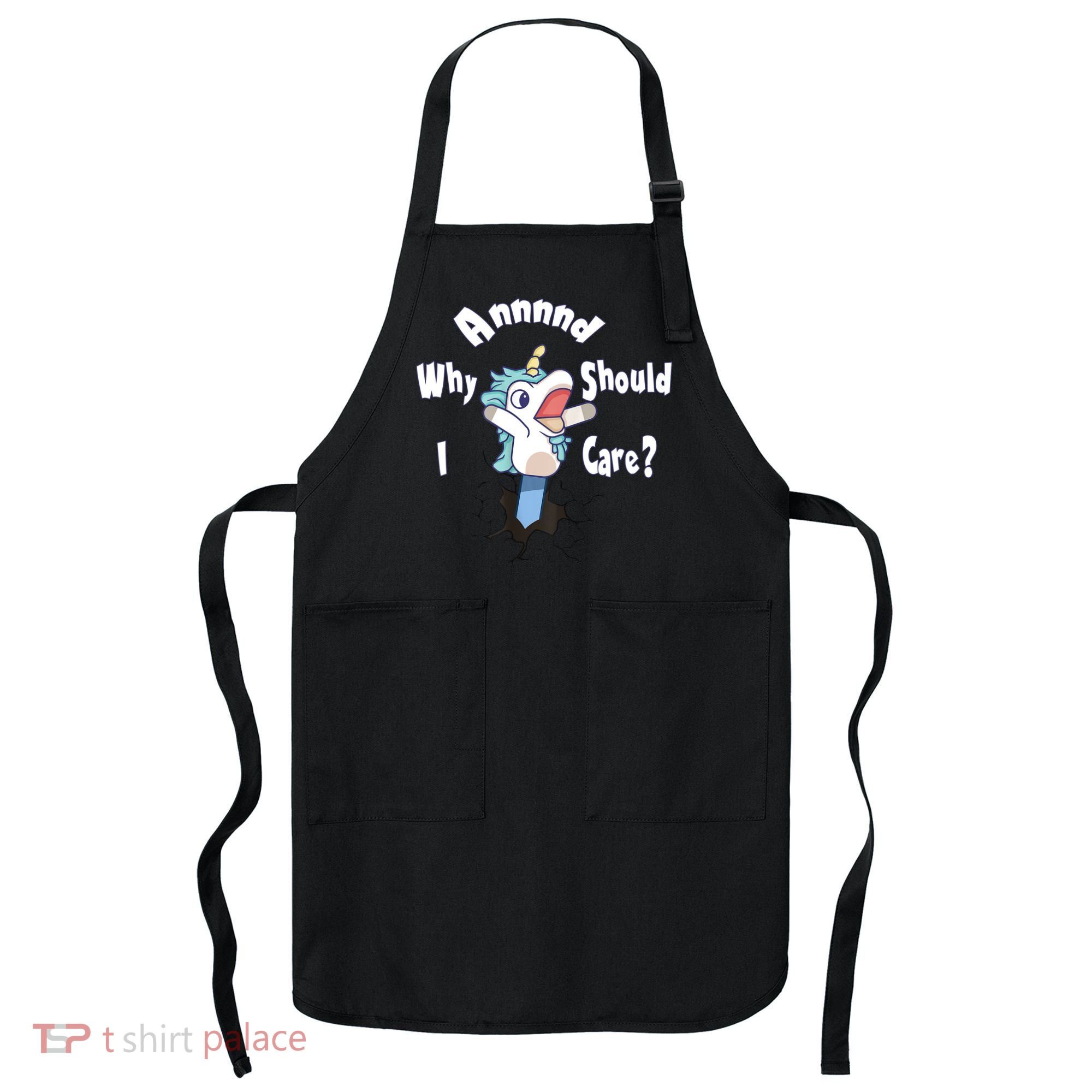 Funny Unicorn Gift And Why Should I Care? Apron