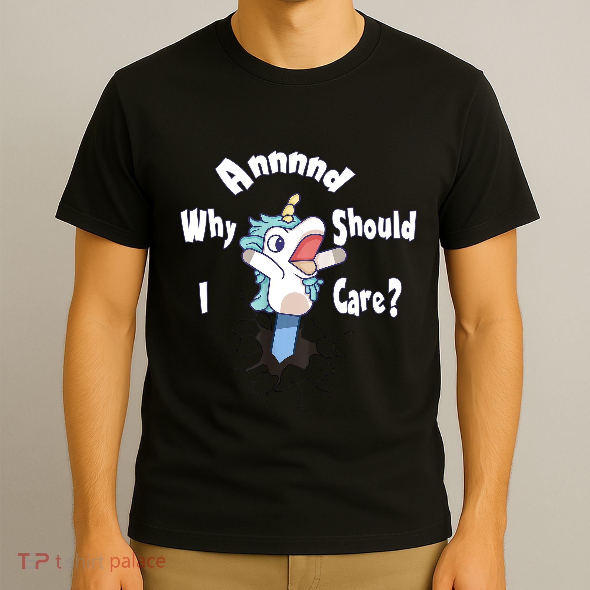 Funny Unicorn Gift And Why Should I Care? T-Shirt