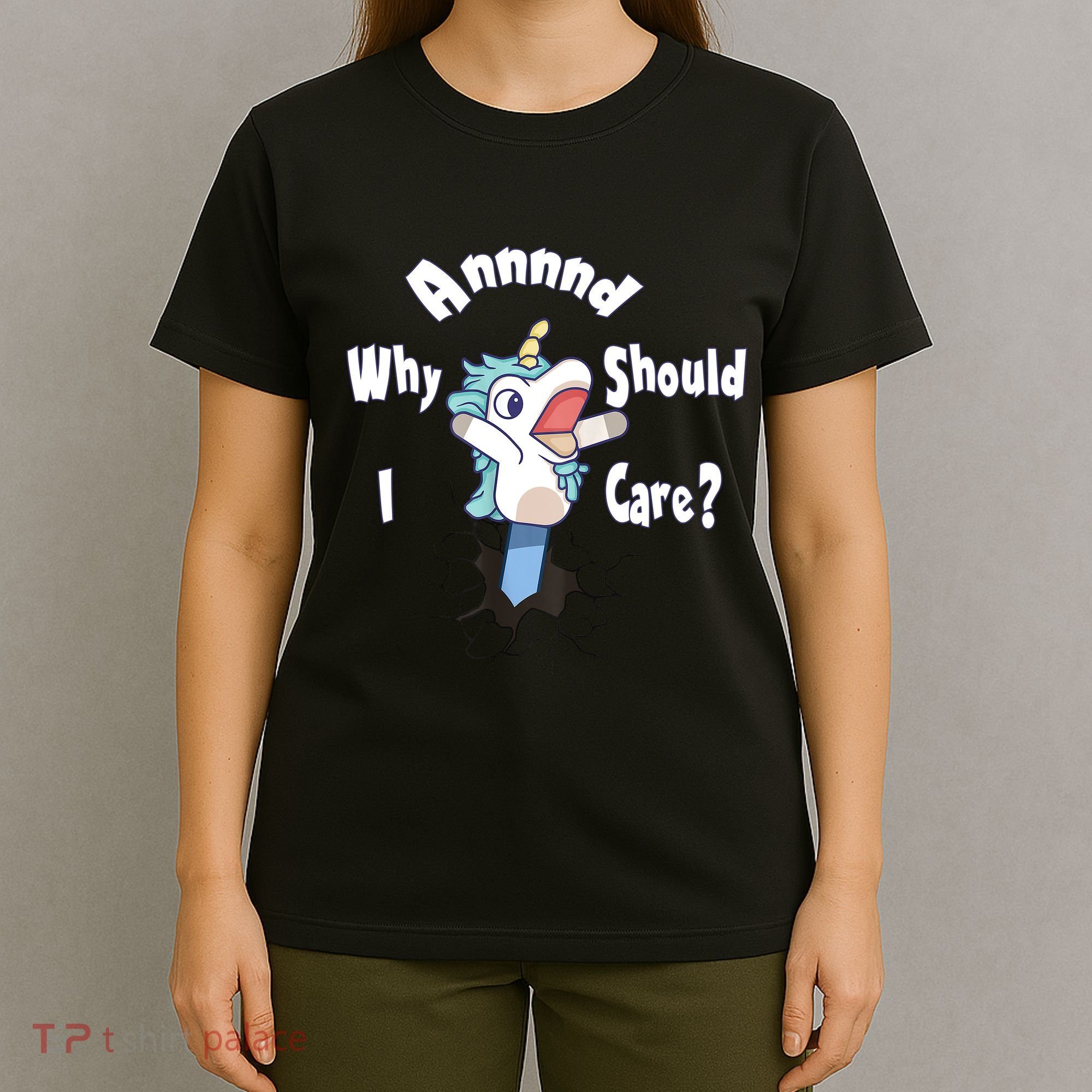 Funny Unicorn Gift And Why Should I Care? T-Shirt