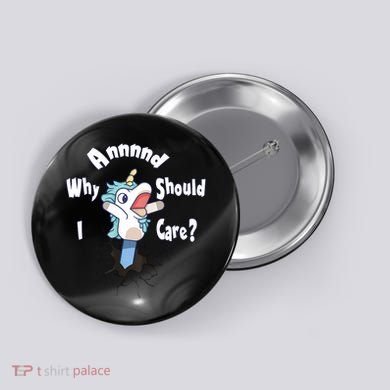 Funny Unicorn Gift And Why Should I Care? Button
