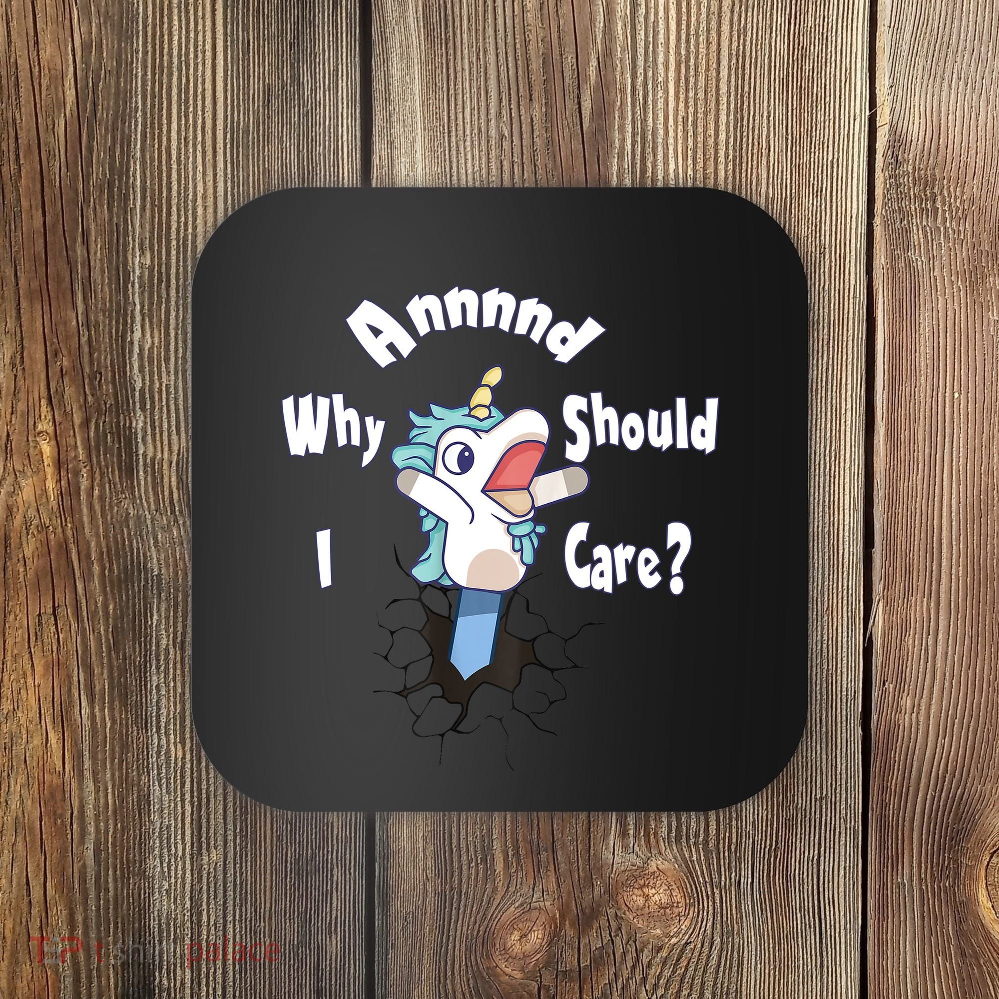 Funny Unicorn Gift And Why Should I Care? Coaster