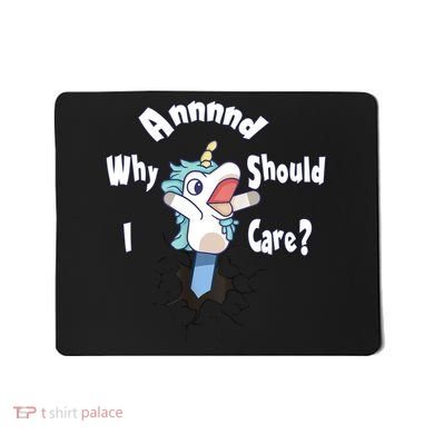 Funny Unicorn Gift And Why Should I Care? Mousepad