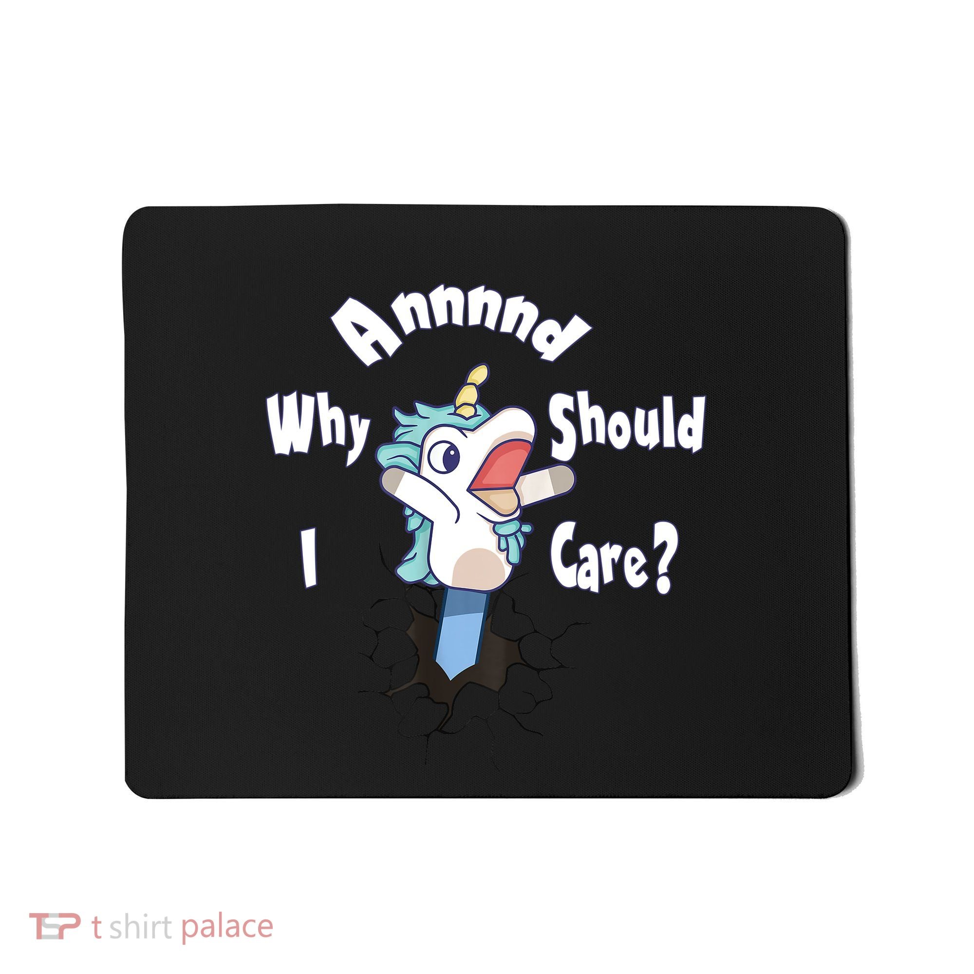 Funny Unicorn Gift And Why Should I Care? Mousepad