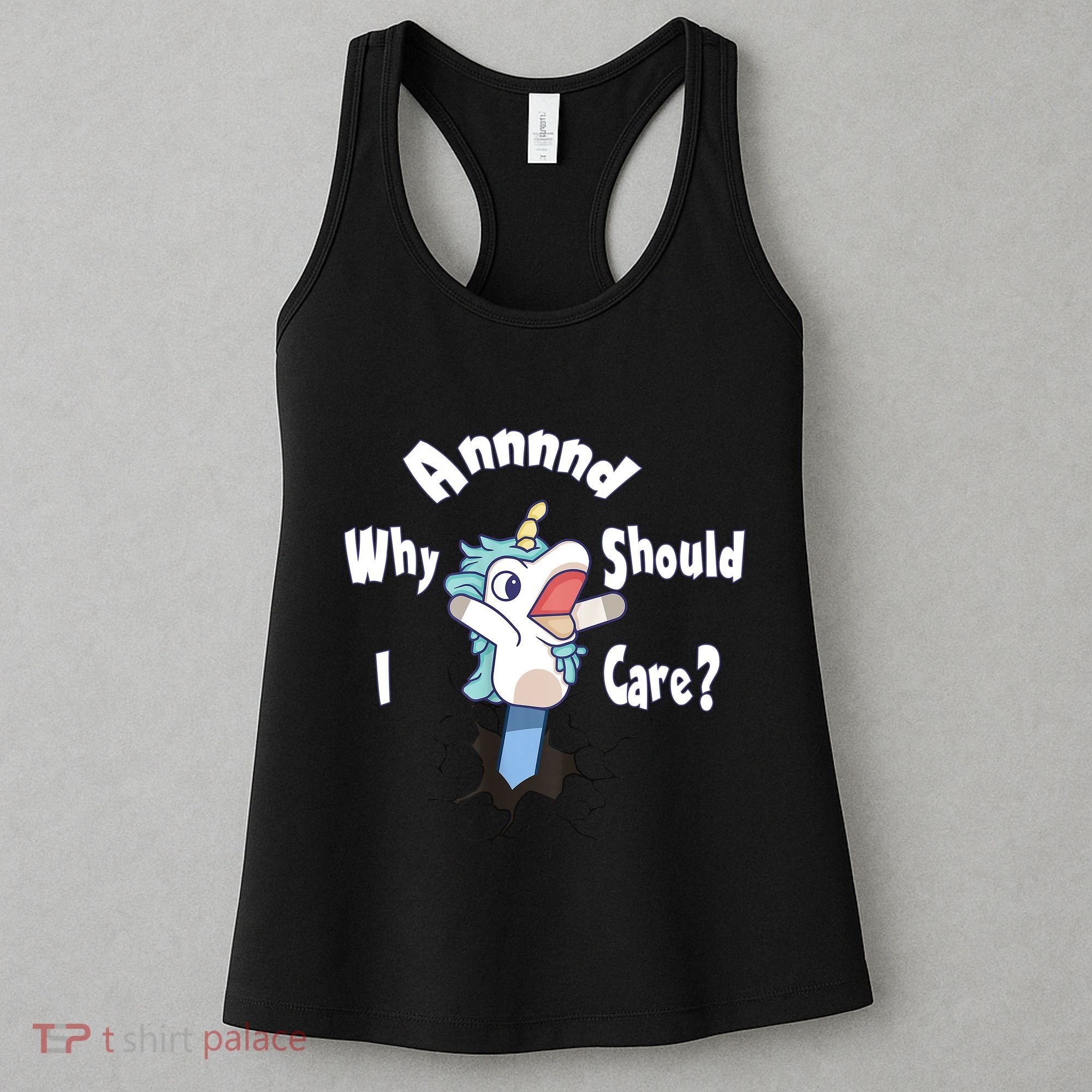 Funny Unicorn Gift And Why Should I Care? Women's Tank Top