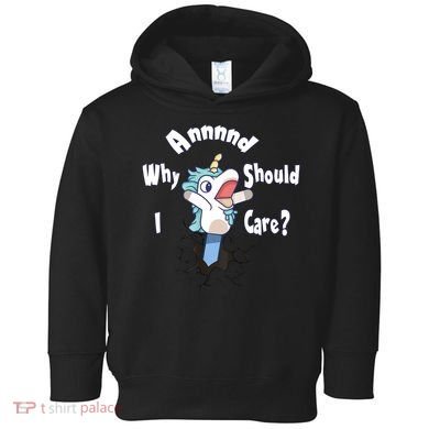 Funny Unicorn Gift And Why Should I Care? Toddler Hoodie