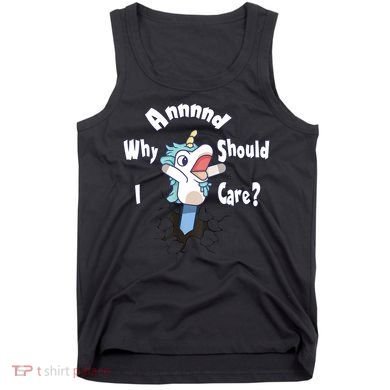 Funny Unicorn Gift And Why Should I Care? Tank Top
