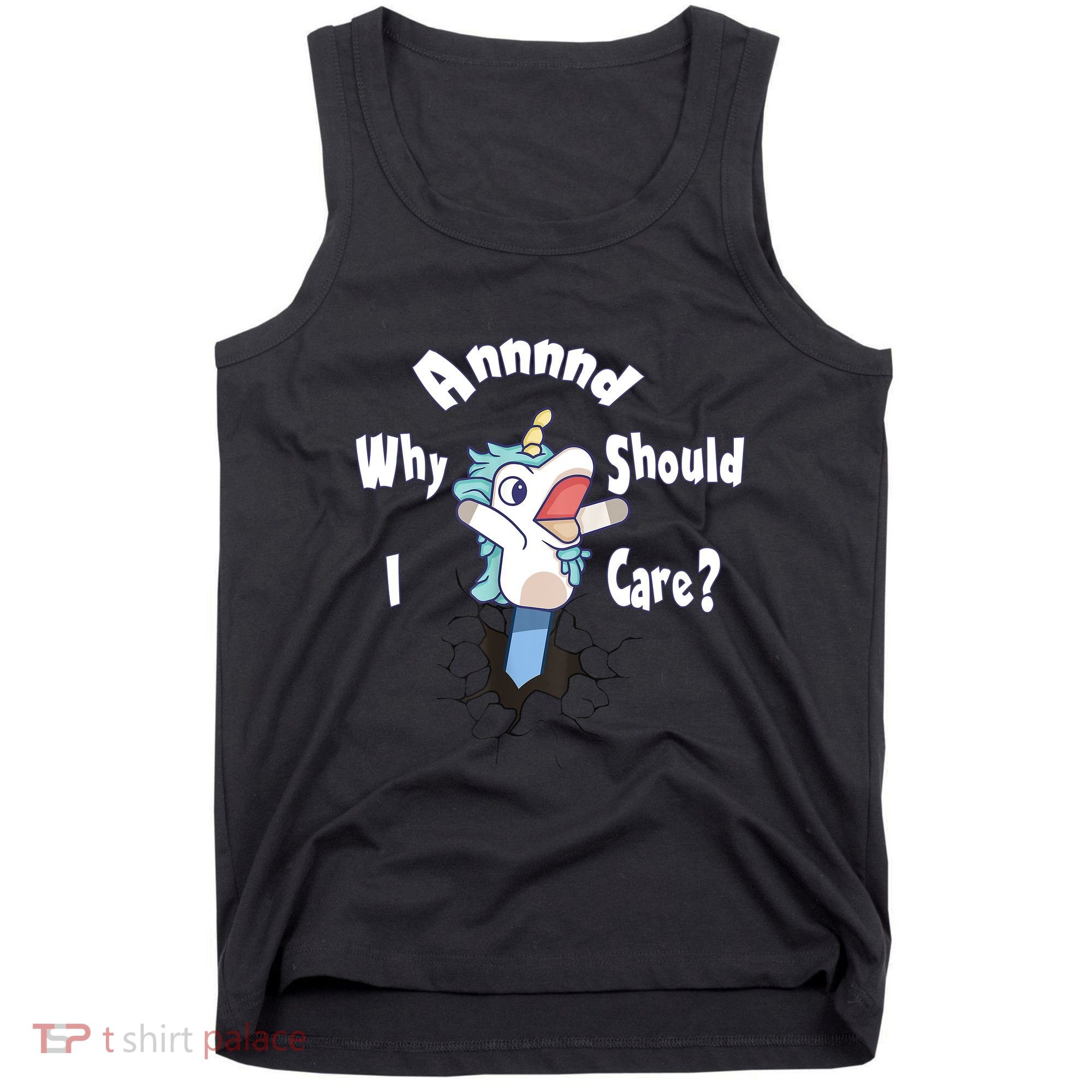 Funny Unicorn Gift And Why Should I Care? Tank Top