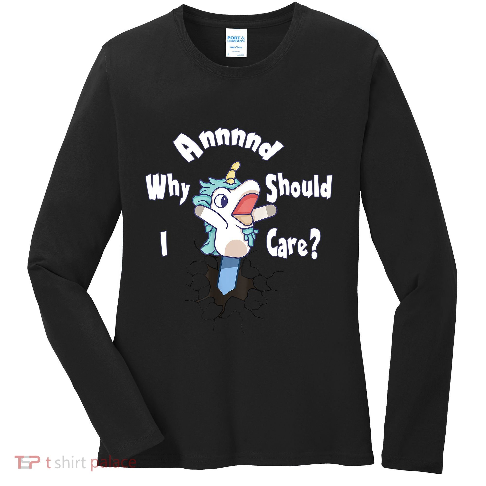 Funny Unicorn Gift And Why Should I Care? Women's Long Sleeve Shirt