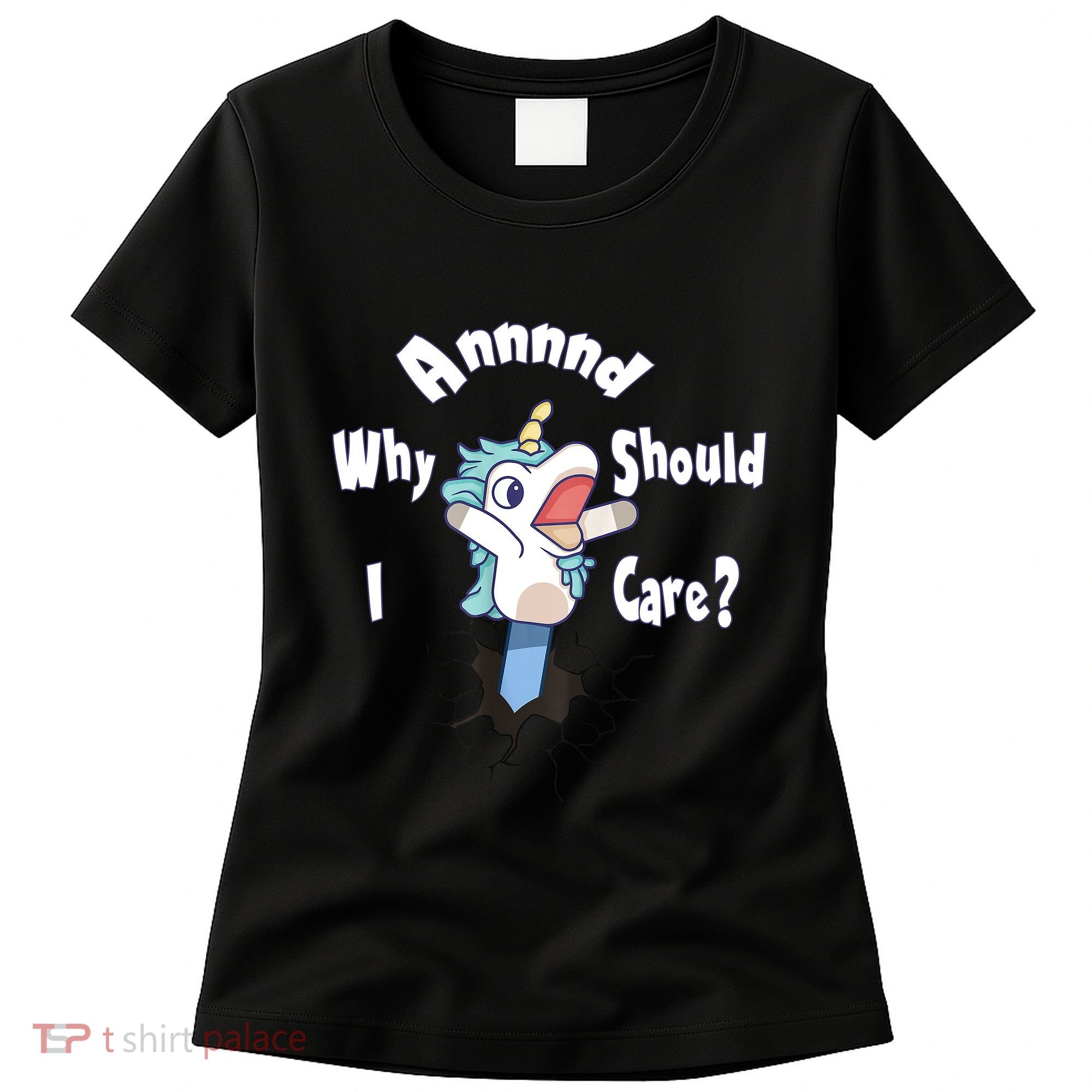 Funny Unicorn Gift And Why Should I Care? Women's T-Shirt