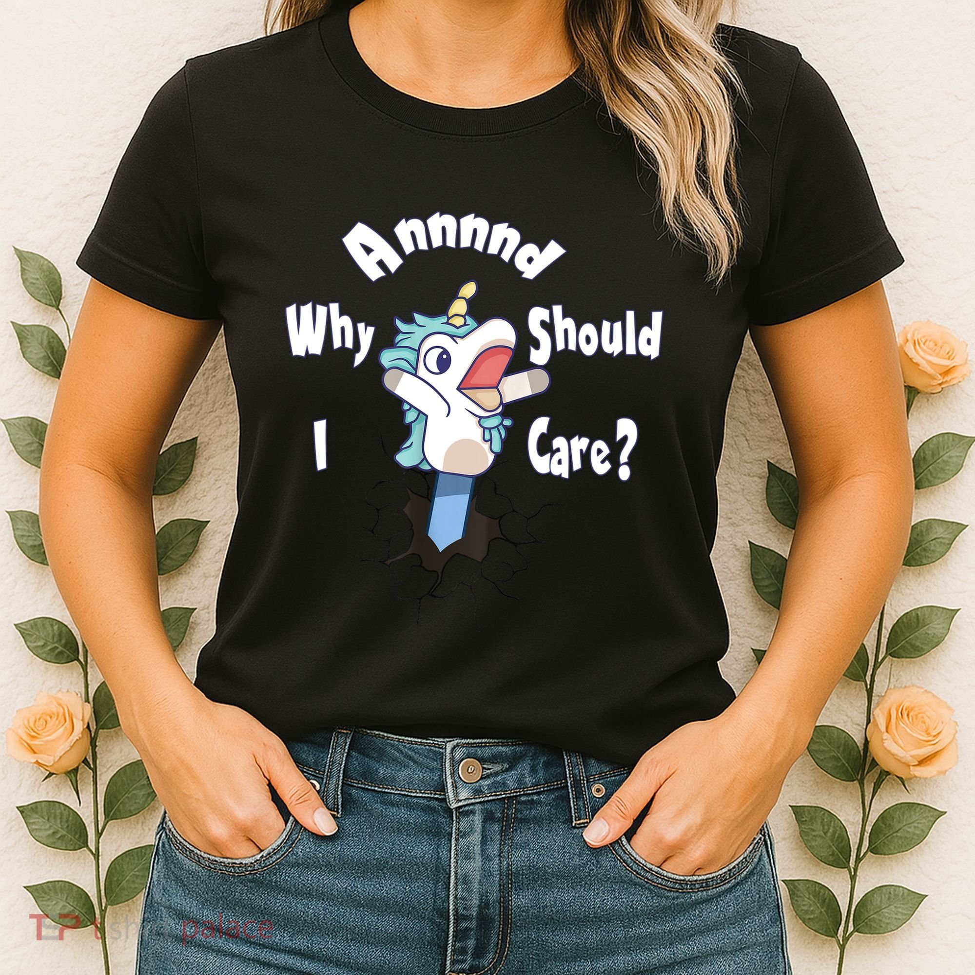 Funny Unicorn Gift And Why Should I Care? Women's T-Shirt
