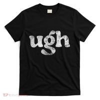 Funny Ugh Humorous Disgusted Women Sarcastic Humor T-Shirt thumb 0