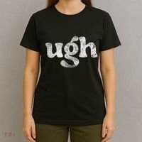 Funny Ugh Humorous Disgusted Women Sarcastic Humor T-Shirt thumb 4