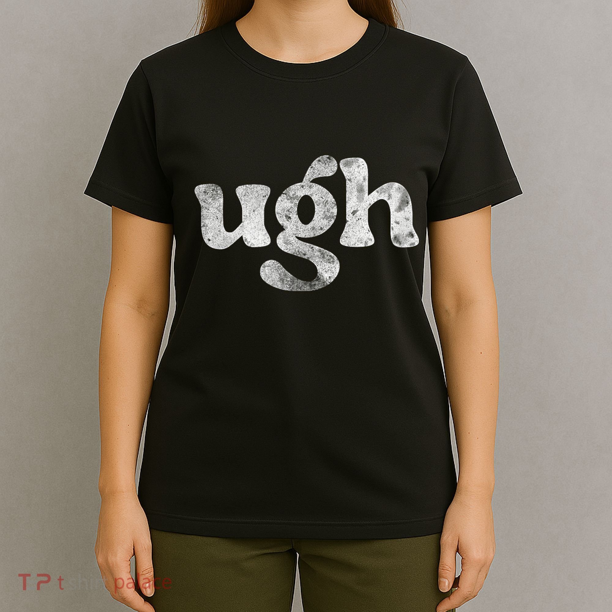 Funny Ugh Humorous Disgusted Women Sarcastic Humor T-Shirt