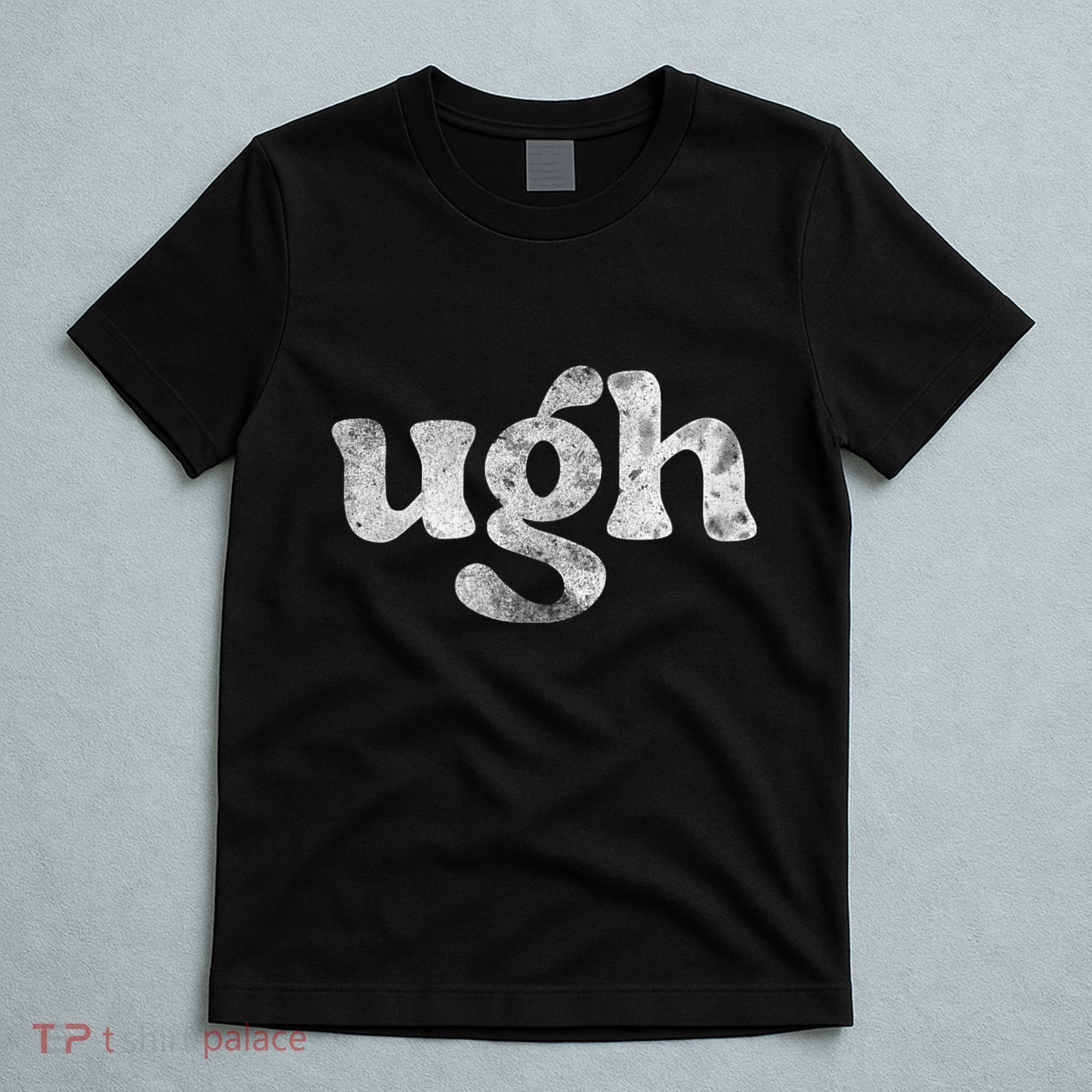 Funny Ugh Humorous Disgusted Women Sarcastic Humor T-Shirt