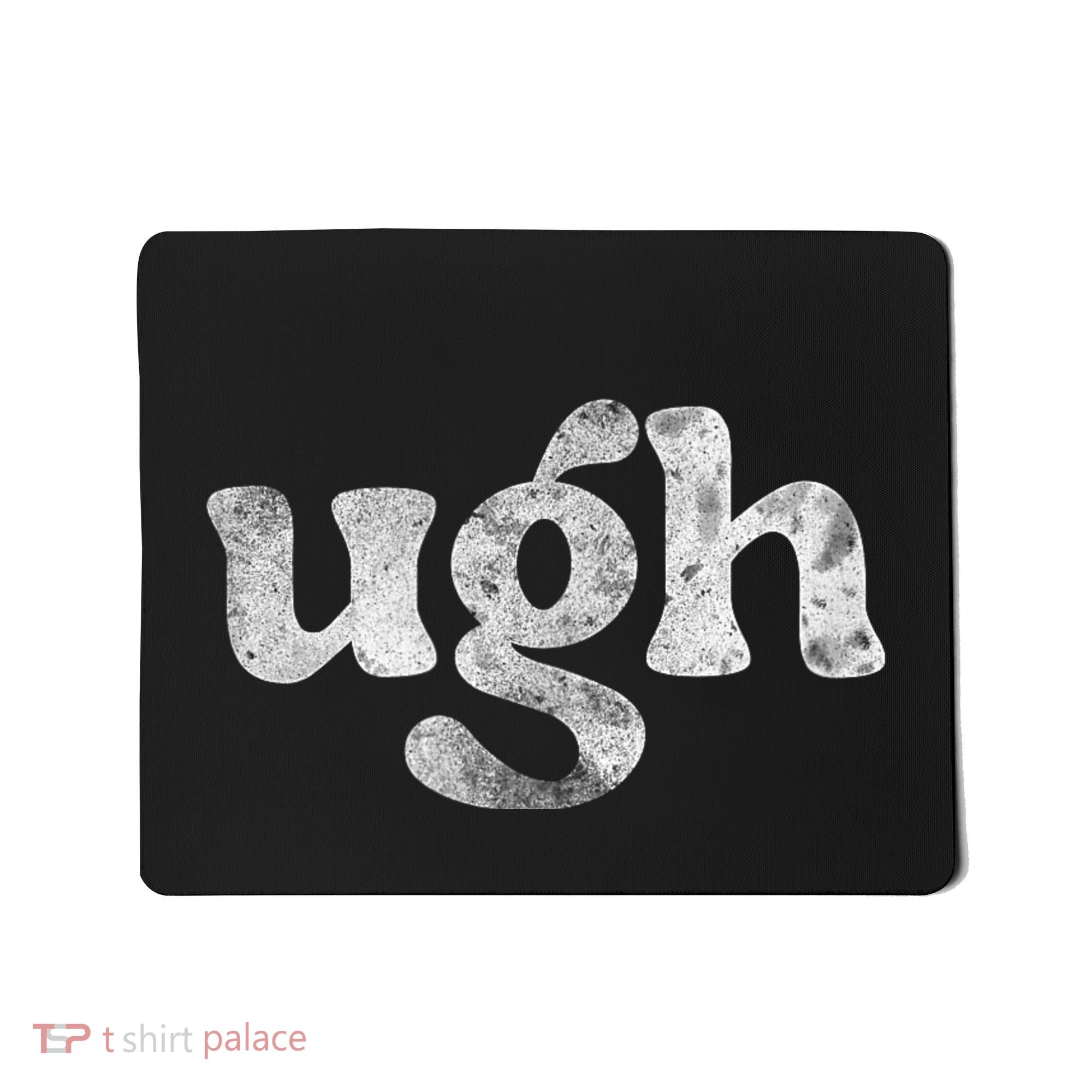 Funny Ugh Humorous Disgusted Women Sarcastic Humor Mousepad