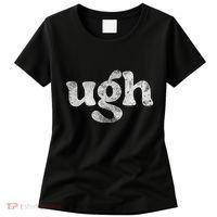 Funny Ugh Humorous Disgusted Women Sarcastic Humor Women's T-Shirt thumb 0