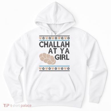 Funny Ugly Hanukkah Challah At Ya Girl Hoodie