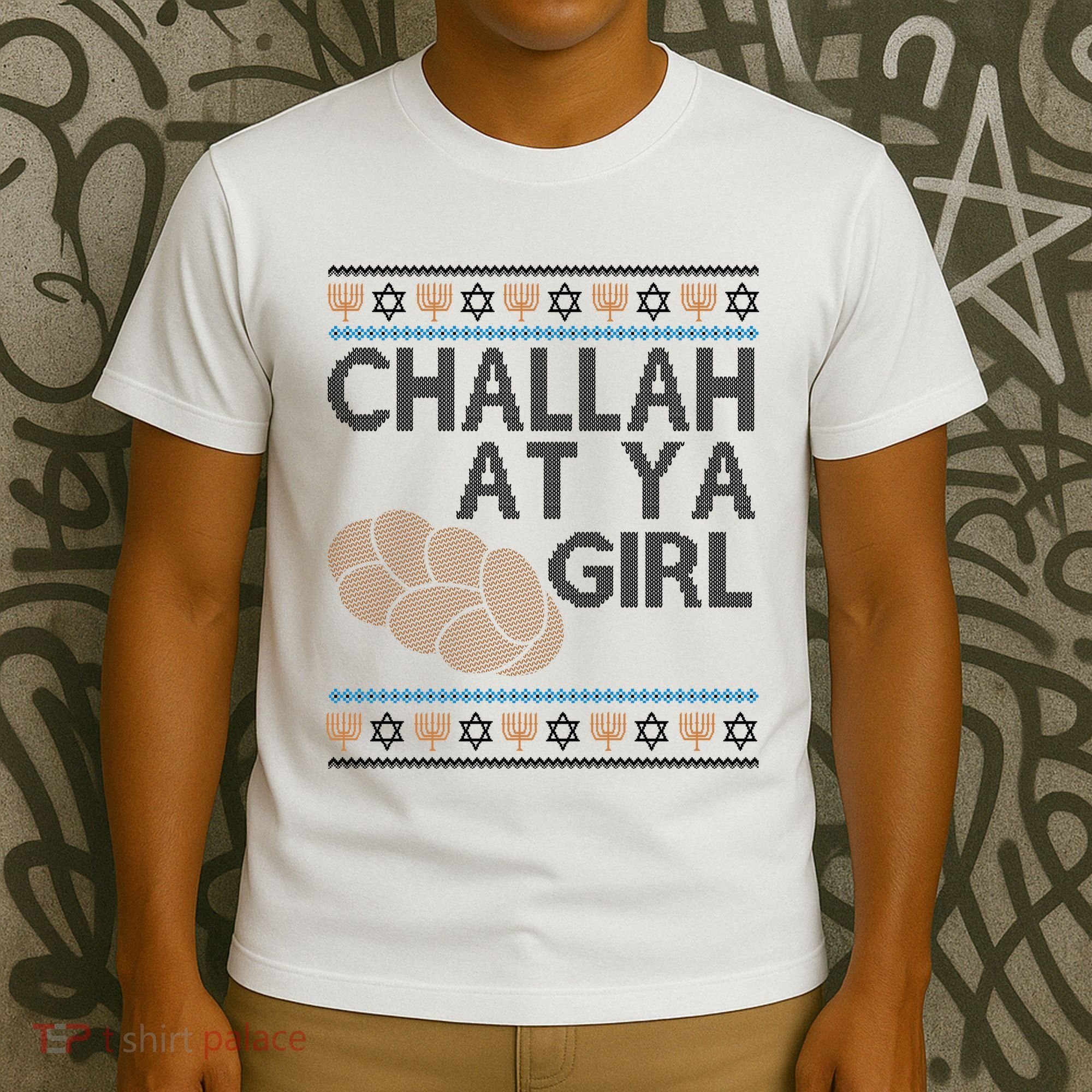Funny Ugly Hanukkah Challah At Ya Girl T-Shirt
