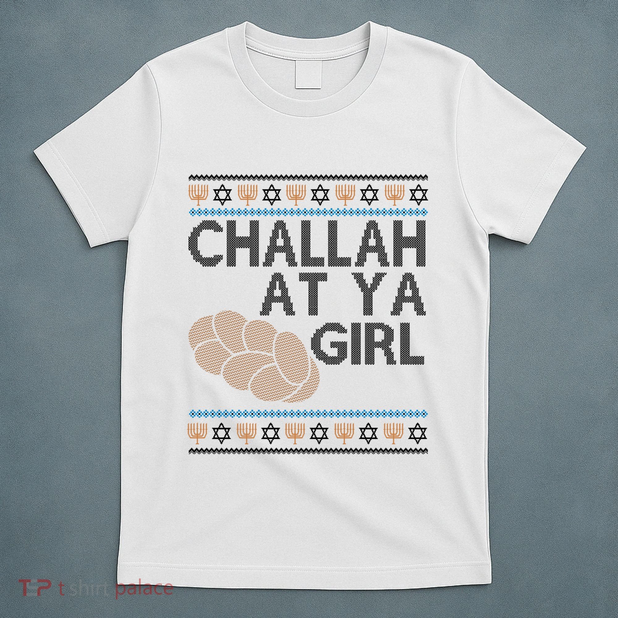 Funny Ugly Hanukkah Challah At Ya Girl T-Shirt