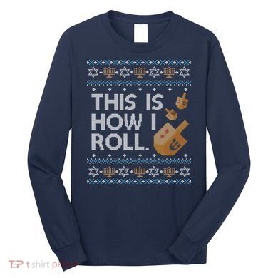 Funny Ugly Hanukkah Sweater How I Roll Dreidel Long Sleeve Shirt